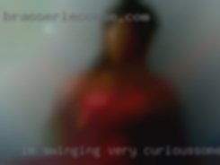 I'm swinging very curious,,sometimes singles very shy.